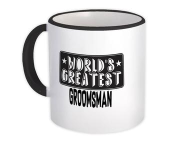 World Greatest GROOMSMAN : Gift Mug Family Christmas Birthday