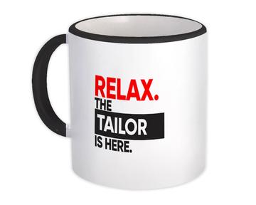 Relax The TAILOR is here : Gift Mug Occupation Profession Work Office