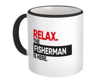 Relax The FISHERMAN is here : Gift Mug Occupation Profession Work Office