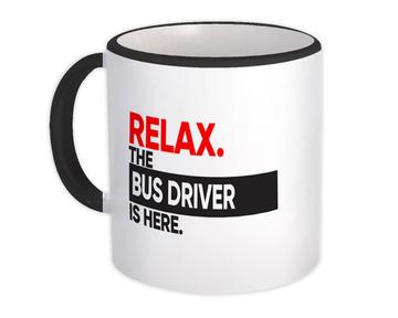Relax The BUS DRIVER is here : Gift Mug Occupation Profession Work Office