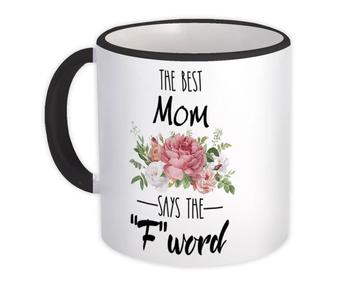 The Best MOM Says F Word : Gift Mug Funny F*ck Mother Humor Sarcastic
