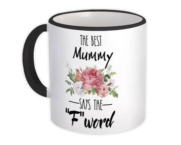 The Best MUMMY Says F Word : Gift Mug Funny F*ck Mother Mom