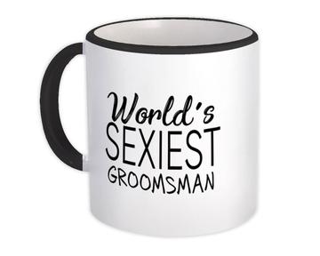 Worlds Sexiest GROOMSMAN : Gift Mug Family Birthday Christmas