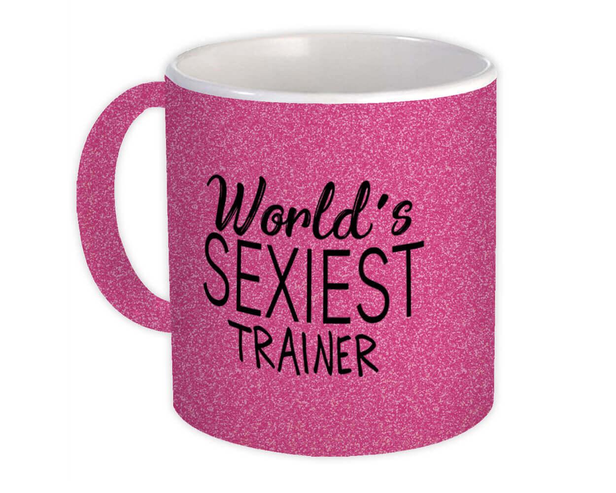 Gift Mug : Worlds Sexiest TRAINER Profession Work Friend Coworker