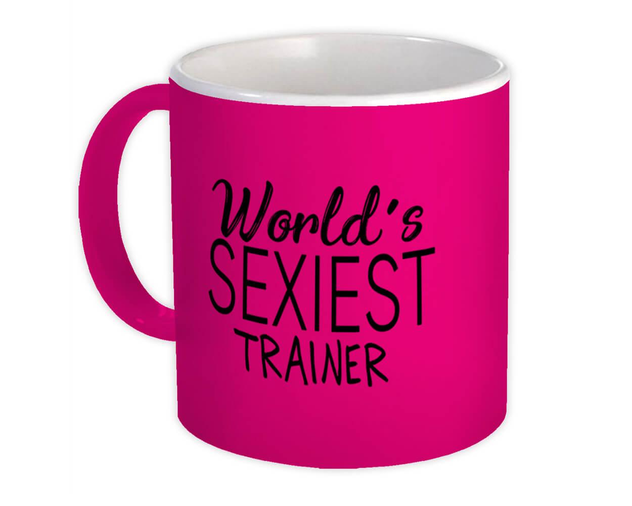 Gift Mug : Worlds Sexiest TRAINER Profession Work Friend Coworker