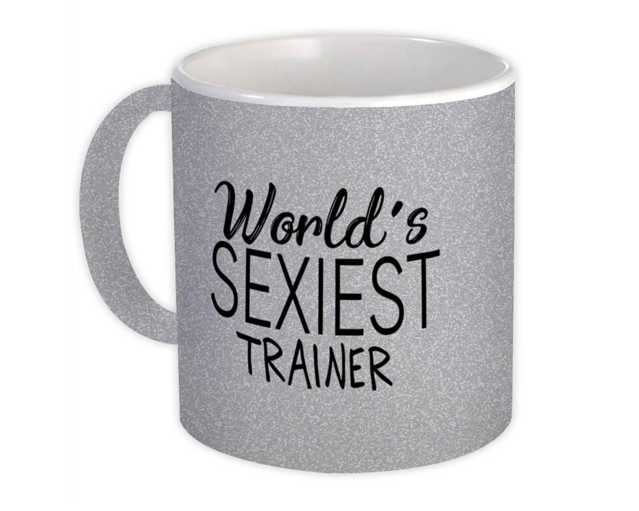 Gift Mug : Worlds Sexiest TRAINER Profession Work Friend Coworker