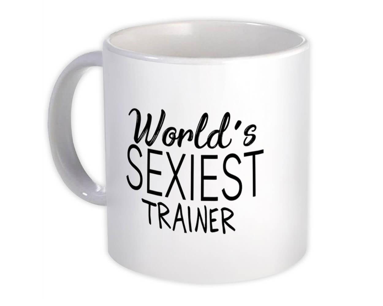 Gift Mug : Worlds Sexiest TRAINER Profession Work Friend Coworker