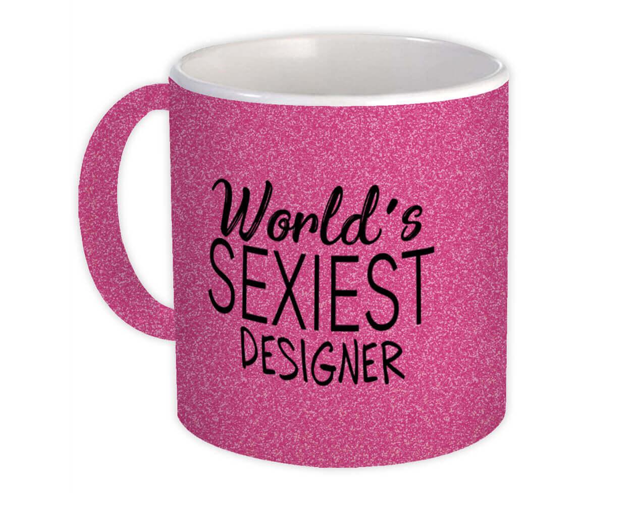 Gift Mug : Worlds Sexiest DESIGNER Profession Work Friend Coworker