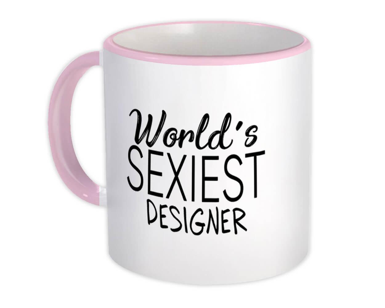 Gift Mug : Worlds Sexiest DESIGNER Profession Work Friend Coworker