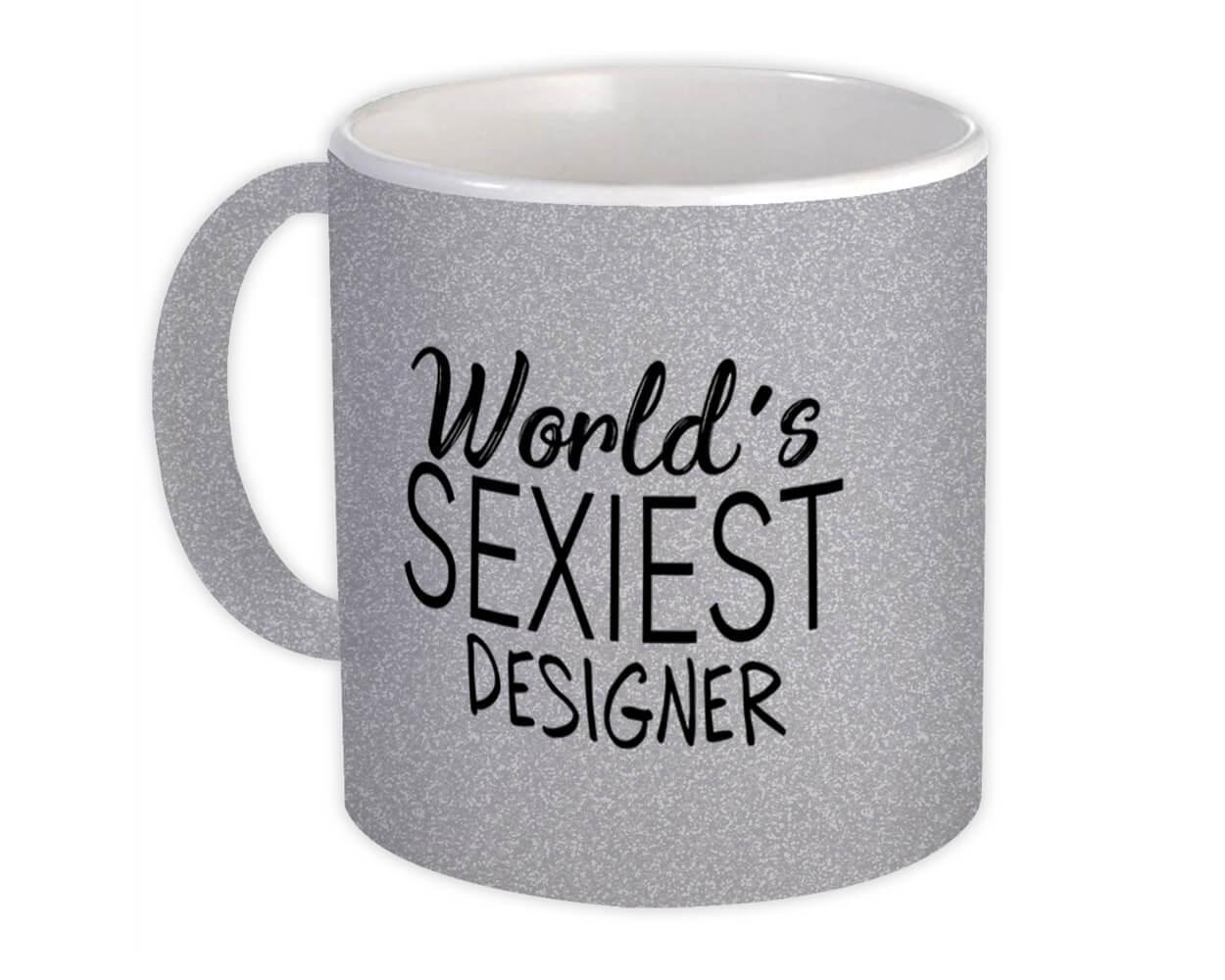 Gift Mug : Worlds Sexiest DESIGNER Profession Work Friend Coworker