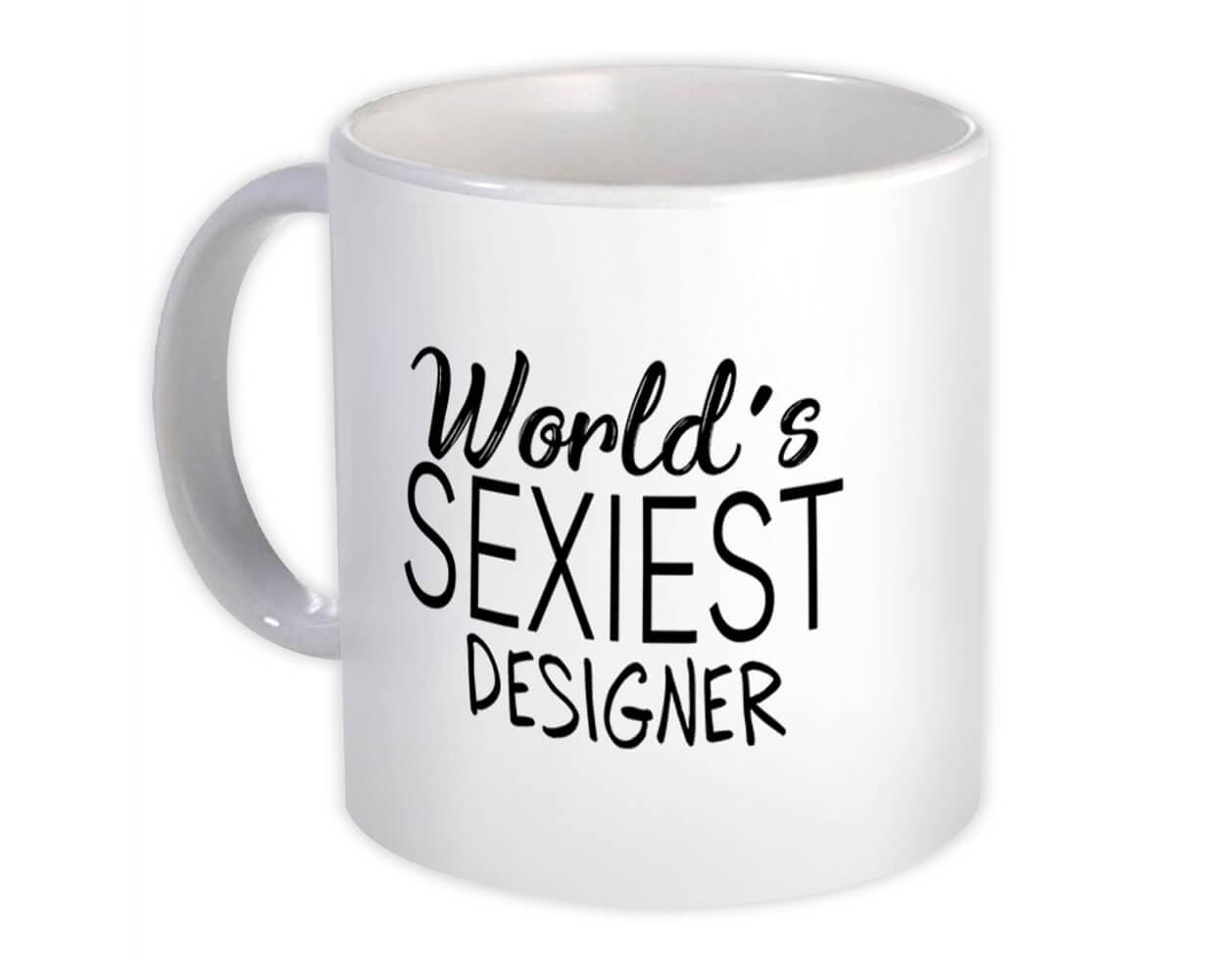 Gift Mug : Worlds Sexiest DESIGNER Profession Work Friend Coworker