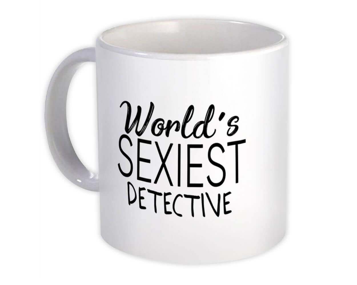 Gift Mug : Worlds Sexiest DETECTIVE Profession Work Friend Coworker