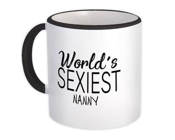 Worlds Sexiest NANNY : Gift Mug Profession Work Friend Coworker