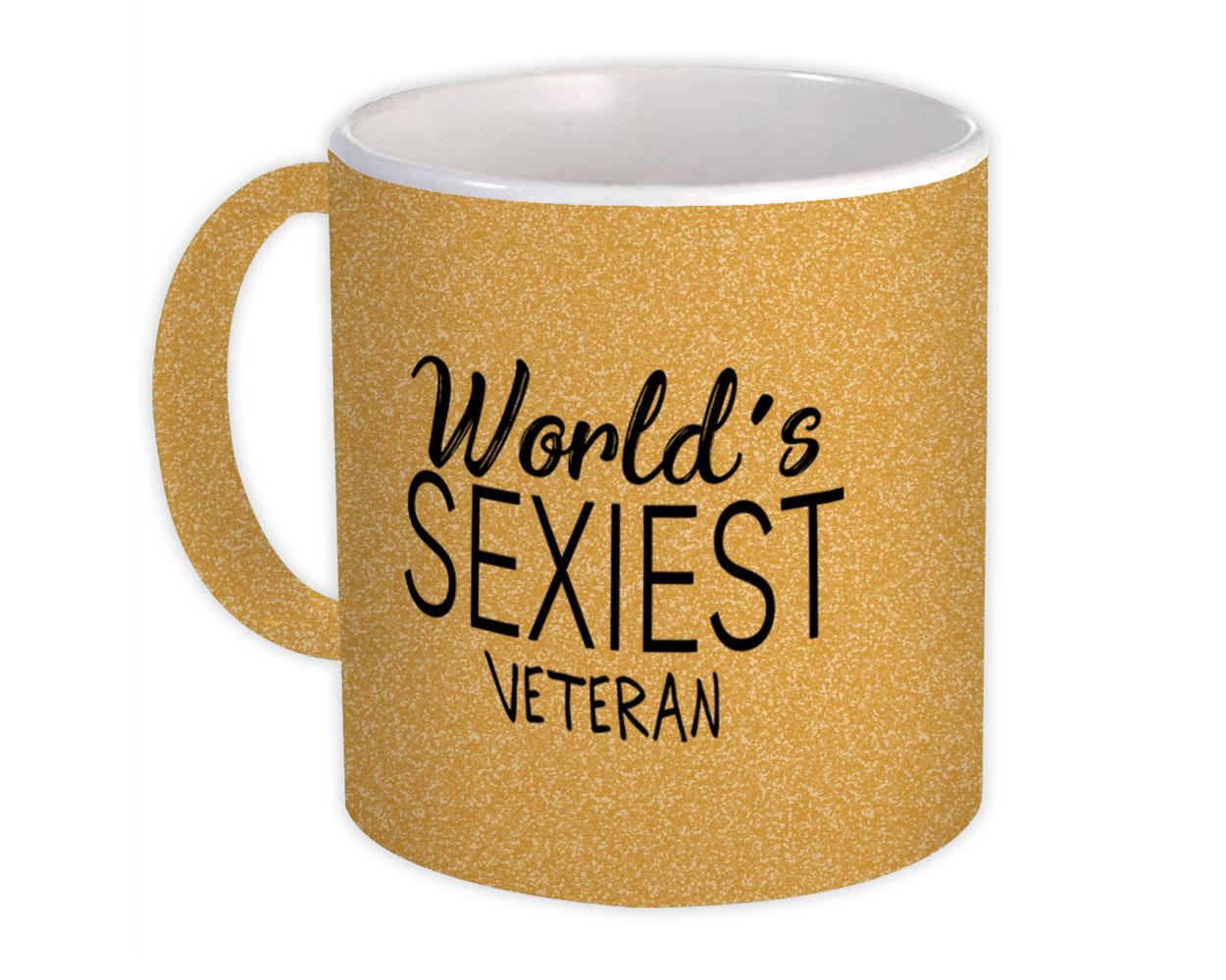 Gift Mug : Worlds Sexiest VETERAN Profession Work Friend Coworker