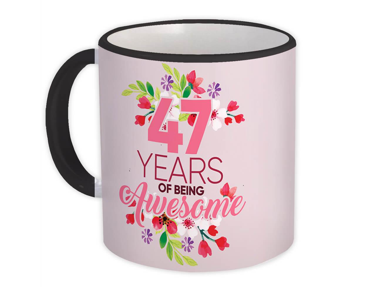 47 Years of Being Awesome : Gift Mug 47th Birthday Flower Girl Female Women Happy Cute