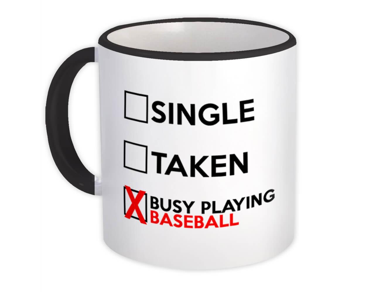 Single Taken Busy Playing Baseball : Gift Mug Relationship Status Funny Passion Hobby Sports Joke Work