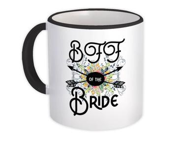 BFF Of the Bride : Gift Mug Wedding Favors Bachelorette Bridal Party Engagement