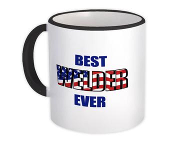 Best WELDER Ever : Gift Mug USA Flag American Patriot Coworker Job