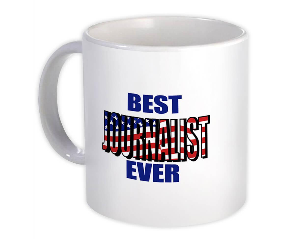 Gift Mug : Best JOURNALIST Ever USA Flag American Patriot Coworker Job