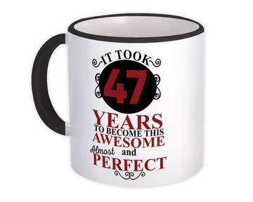 It Took Me 47 Years to Become This Awesome : Gift Mug Perfect Birthday Age Born