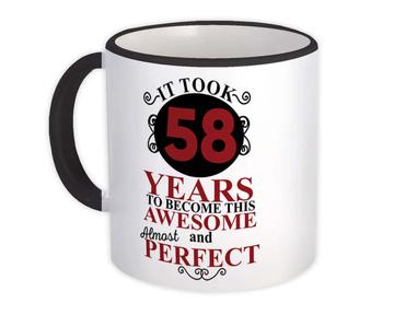 It Took Me 58 Years to Become This Awesome : Gift Mug Perfect Birthday Age Born