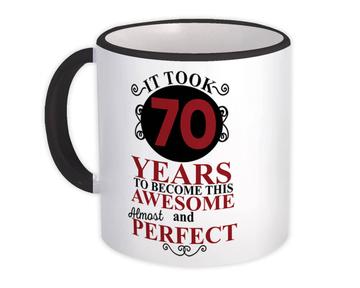 It Took Me 70 Years to Become This Awesome : Gift Mug Perfect Birthday Age Born