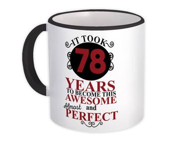 It Took Me 78 Years to Become This Awesome : Gift Mug Perfect Birthday Age Born