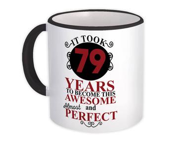 It Took Me 79 Years to Become This Awesome : Gift Mug Perfect Birthday Age Born