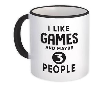 I Like Games And Maybe 3 People : Gift Mug Funny Joke