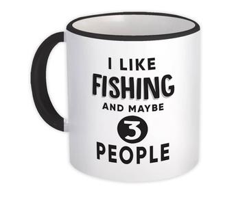 I Like Fishing And Maybe 3 People : Gift Mug Funny Joke Hobby