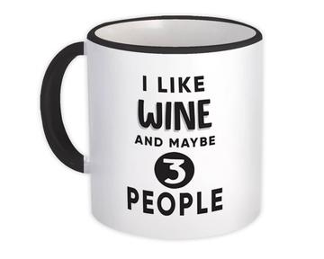 I Like Wine And Maybe 3 People : Gift Mug Funny Joke Drink Bar