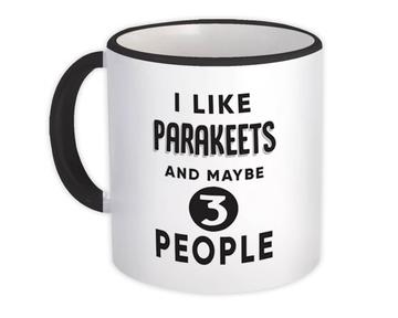 I Like Parakeets And Maybe 3 People : Gift Mug Funny Joke Bird Birds