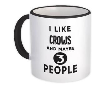 I Like Crows And Maybe 3 People : Gift Mug Funny Joke Bird Birds