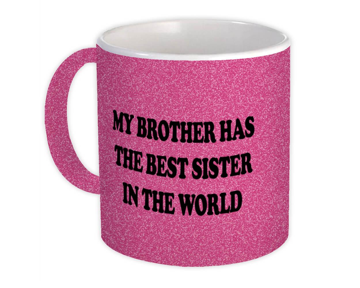 Gift Mug : My Brother Has The Best Sister In World Gif Sibling Family