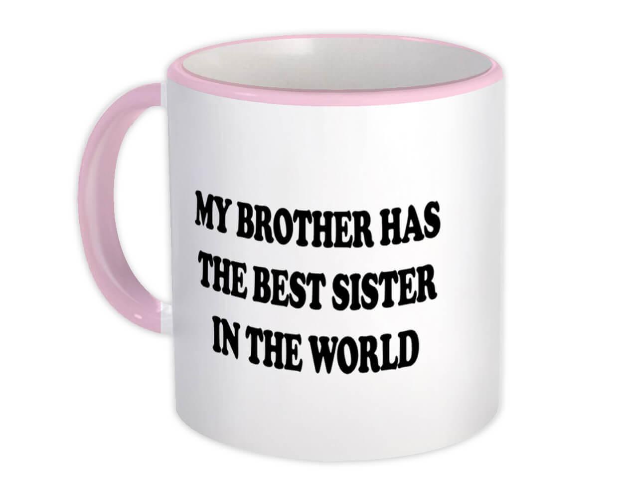 Gift Mug : My Brother Has The Best Sister In World Gif Sibling Family