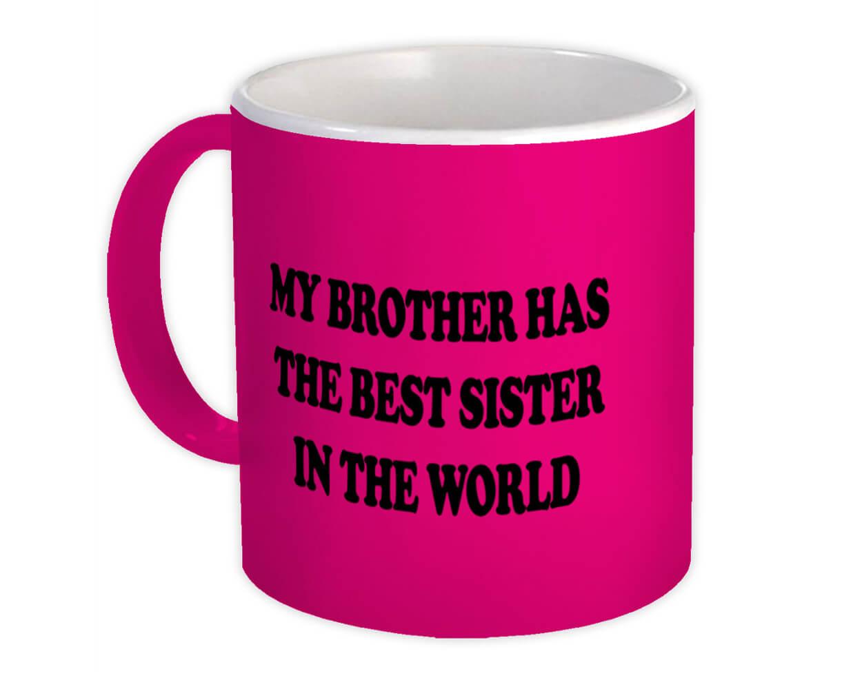 Gift Mug : My Brother Has The Best Sister In World Gif Sibling Family