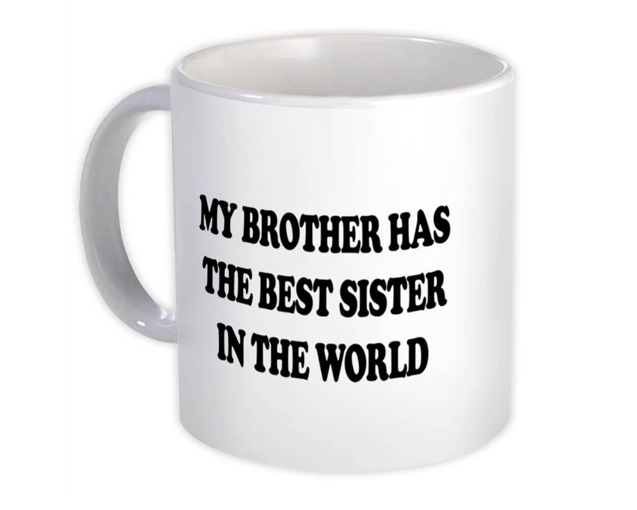 Gift Mug : My Brother Has The Best Sister In World Gif Sibling Family