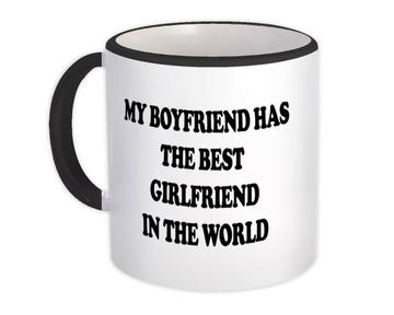 My Boyfriend Has The Best Girlfriend In The World : Gift Mug Family Birthday