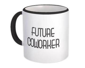 Future COWORKER : Gift Mug Profession Office Birthday Christmas Coworker