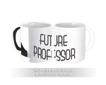 Future PROFESSOR : Gift Mug Profession Office Birthday Christmas Coworker