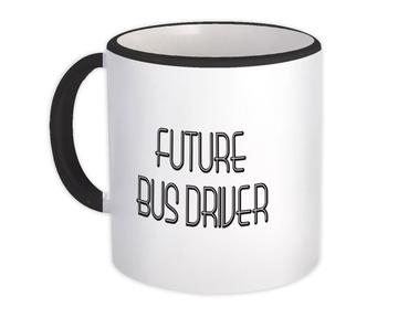 Future BUS DRIVER : Gift Mug Profession Office Birthday Christmas Coworker