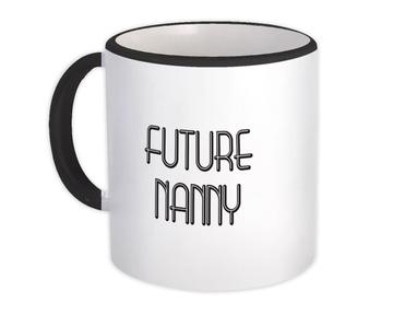Future NANNY : Gift Mug Profession Office Birthday Christmas Coworker