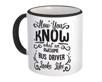 Now you Know What a BUS DRIVER Looks : Gift Mug Occupation Coworker Work Job