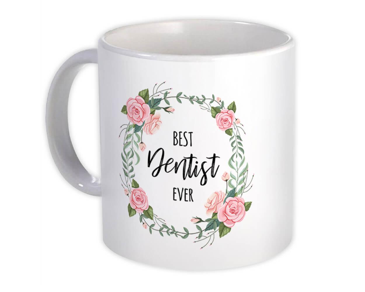 Gift Mug : Best DENTIST Ever Flowers Floral Coworker Birthday Occupation