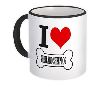 I Love Shetland Sheepdog : Gift Mug Pet Bone Cute Dog Mom Dog Dad