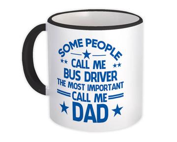 BUS DRIVER Dad : Gift Mug Important People Family Fathers Day