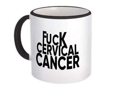 F*ck Cervical Cancer : Gift Mug Survivor Chemo Chemotherapy Awareness