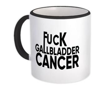 F*ck Gallbladder Cancer : Gift Mug Survivor Chemo Chemotherapy Awareness