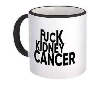 F*ck Kidney Cancer : Gift Mug Survivor Chemo Chemotherapy Awareness