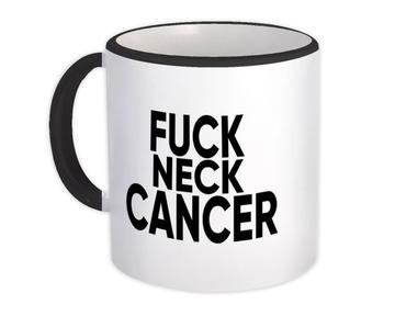 F*ck Neck Cancer : Gift Mug Survivor Chemo Chemotherapy Awareness